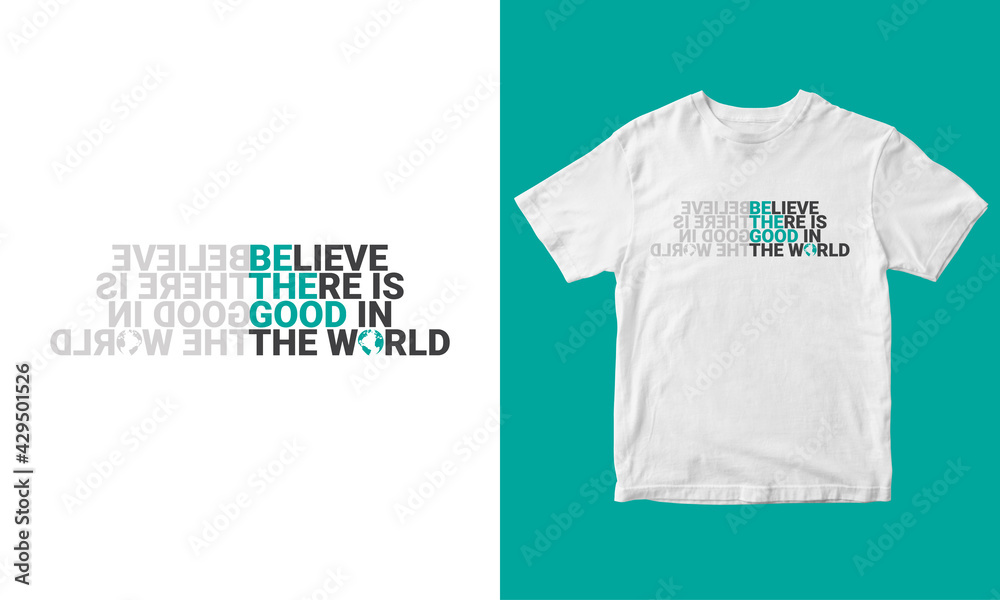Believe there is good in the world Lettering quote for t-shirt design, Vector illustration, Typography T-shirt Vector design. - obrazy, fototapety, plakaty 