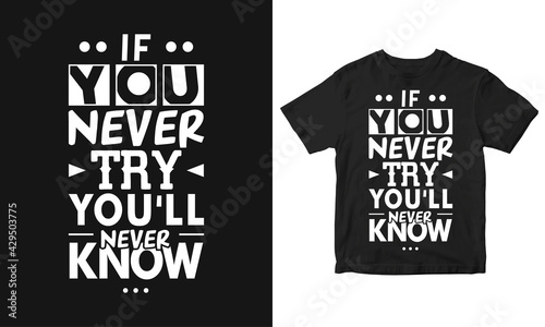If you never try you will never know Typography quote vector t-shirt design and poster design.
