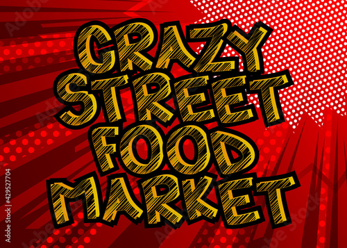 Crazy Street Food Market - Comic book style text. Street food fun, event related words, quote on colorful background. Poster, banner, template. Cartoon vector illustration.