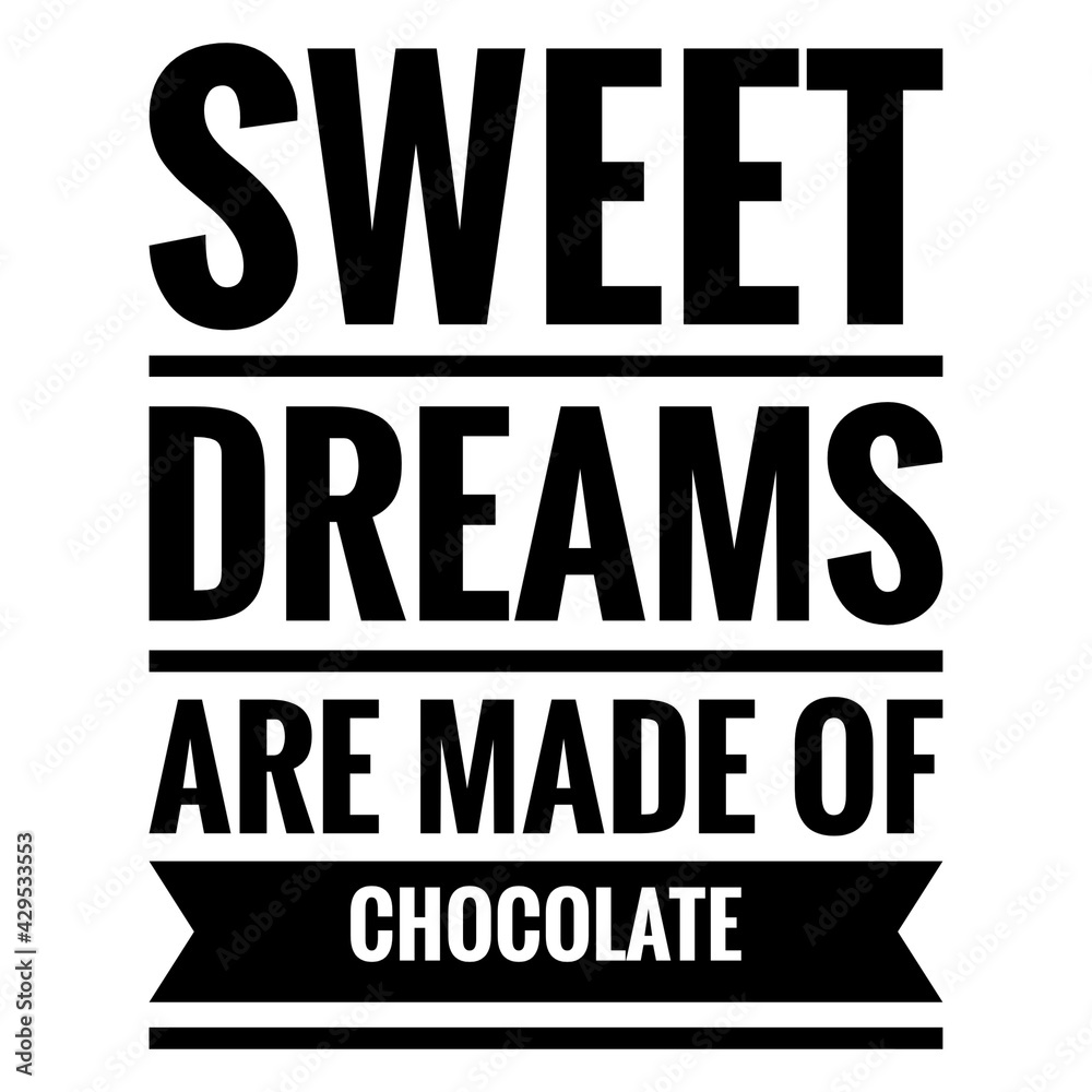 ''Sweet dreams are made of chocolate'' Quote Illustration