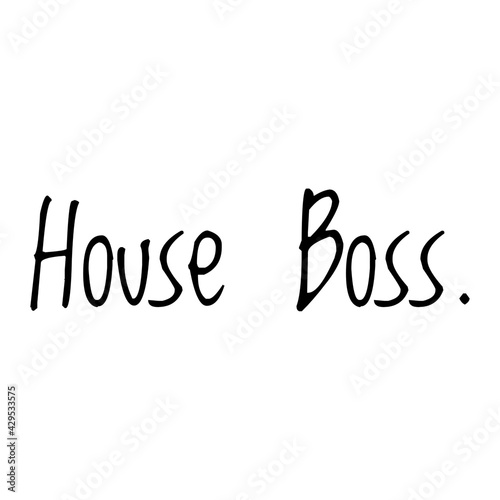 ''House boss'' Quote Illustration