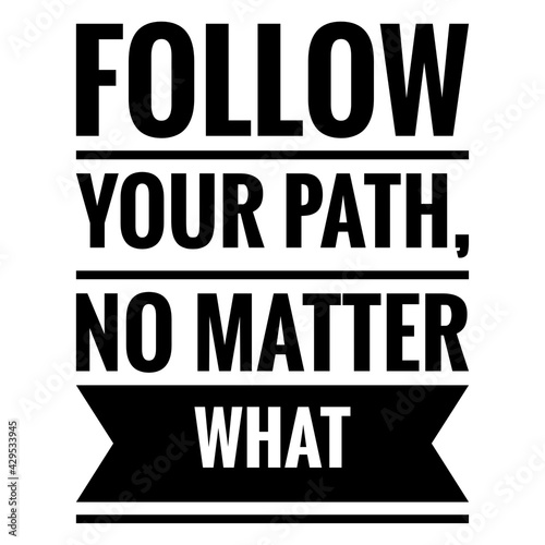 ''Follow your path, no matter what'' Motivational Quote Illustration