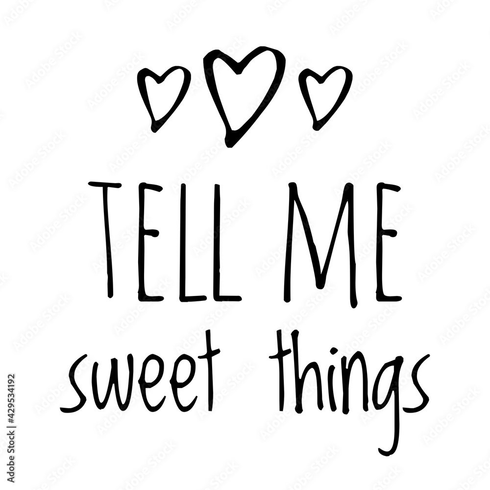 ''Tell me sweet things'' Love Quote Illustration ''Tell me sweet things'' Love Quote Illustration