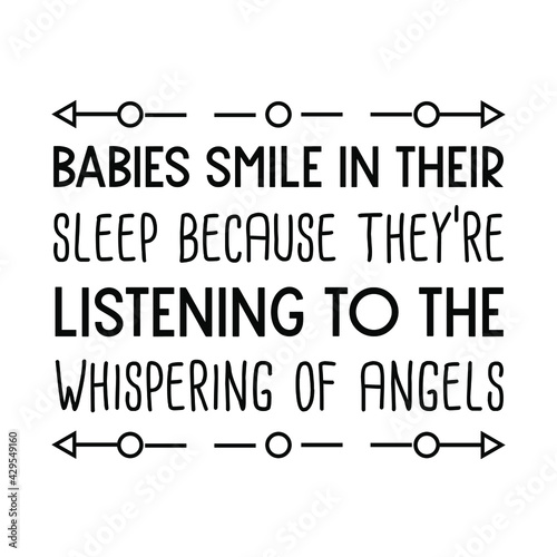  Babies smile in their sleep because they’re listening to the whispering of angels. Vector Quote
