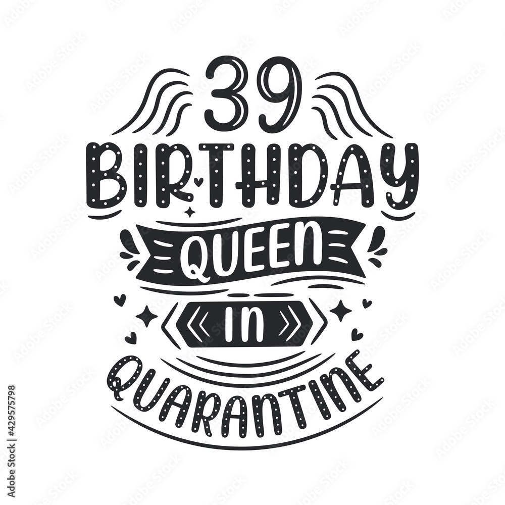 It's my 39 Quarantine birthday. 39 years birthday celebration in Quarantine.
