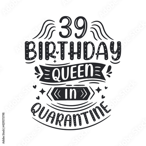 It s my 39 Quarantine birthday. 39 years birthday celebration in Quarantine.
