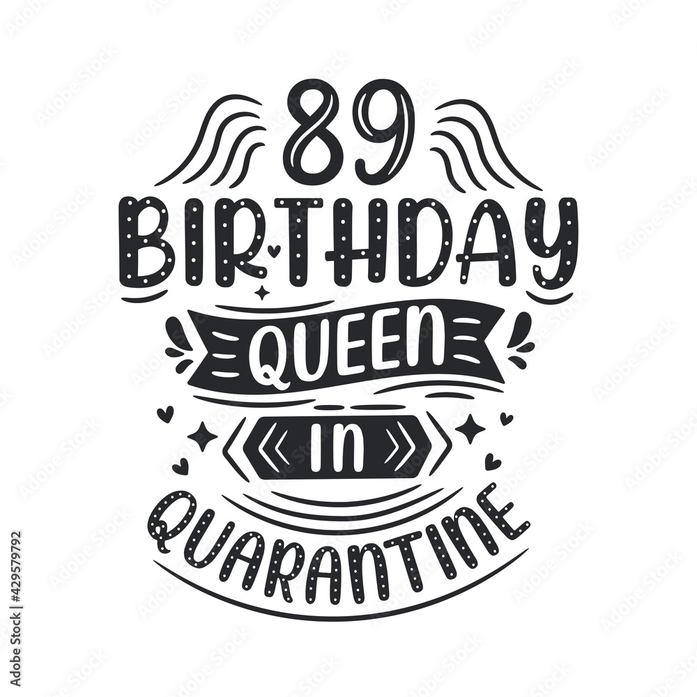 It's my 89 Quarantine birthday. 89 years birthday celebration in Quarantine.