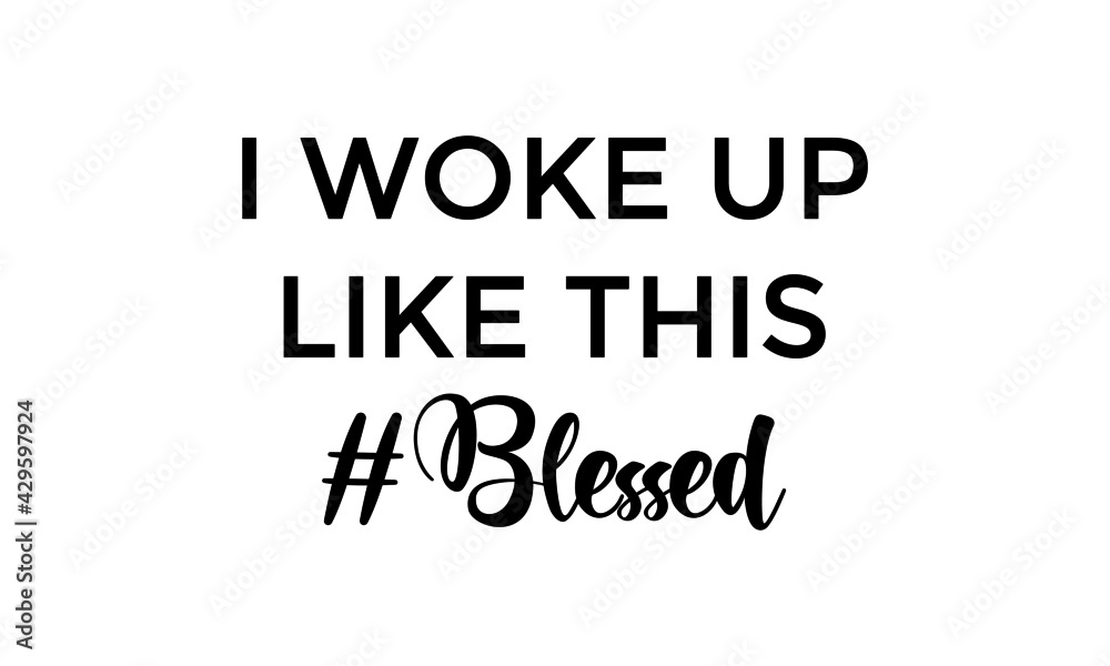 I woke up like this, Christian Quote, Typography for print or use as poster, card, flyer or T Shirt