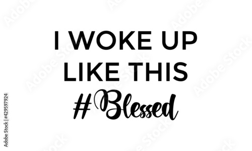 I woke up like this, Christian Quote, Typography for print or use as poster, card, flyer or T Shirt