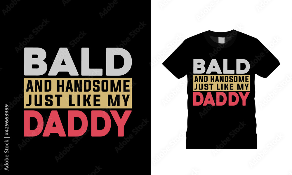 Bald And Handsome Just Like My Daddy T shirt Design, vector, apparel, eps 10, template, dad typography t shirt Bald And Handsome Just Like My Daddy T shirt Design, vector, apparel, eps 10, template, dad typography t shirt