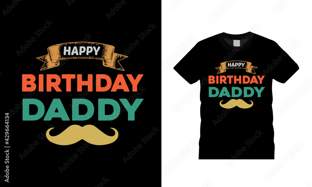 Happy Birthday Daddy t shit design, apparel, vector, eps 10, template, typography t shirt