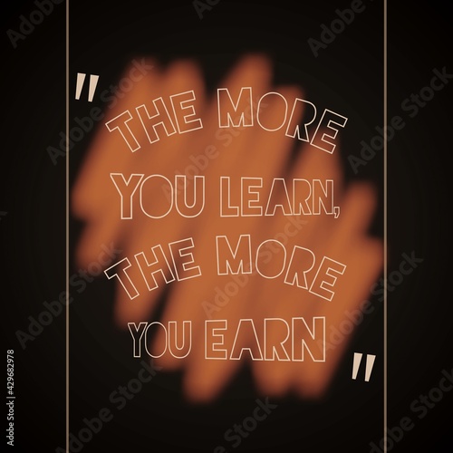 Quote the more learn the more earn