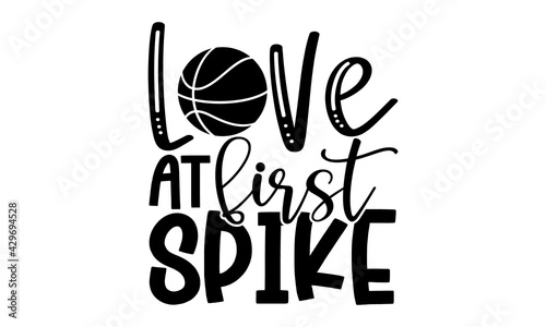 Love at first spike - - Volleyball t shirts design, Hand drawn lettering phrase, Calligraphy t shirt design, Isolated on white background, svg Files for Cutting Cricut and Silhouette