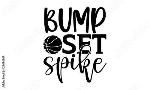 Bump set spike - - Volleyball t shirts design, Hand drawn lettering phrase, Calligraphy t shirt design, Isolated on white background, svg Files for Cutting Cricut and Silhouette