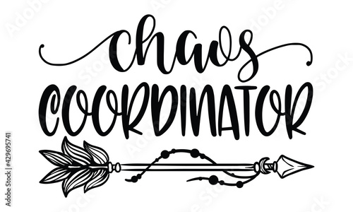 Chaos coordinator - Family t shirts design, Hand drawn lettering phrase, Calligraphy t shirt design, Isolated on white background, svg Files for Cutting Cricut and Silhouette, card, flyer, EPS 10