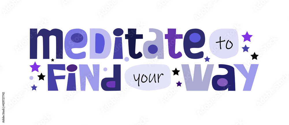 Meditate to find your way, quote affirmation vector lettering. Colourful Confidence building words, phrase for personal growth t-shirts, posters, self help affirmation inspiring motivating typography Meditate to find your way, quote affirmation vector lettering. Colourful Confidence building words, phrase for personal growth t-shirts, posters, self help affirmation inspiring motivating typography