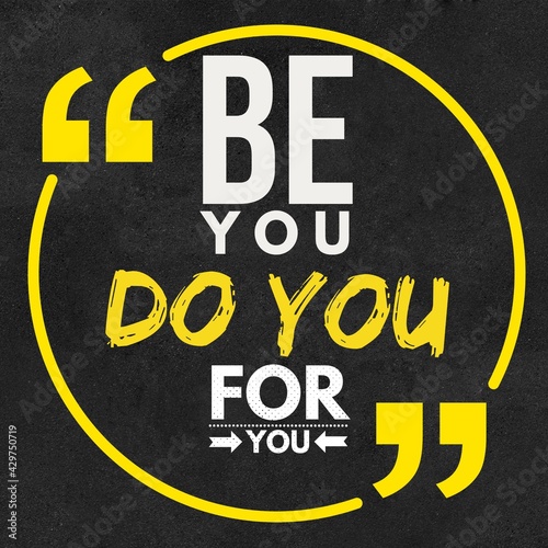 Be You Do You For You - Motivational Quote with double quotes