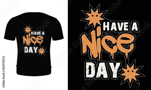 Have a nice day. Typography, quote, vector, trendy t shirt design. Typography t shirt design.