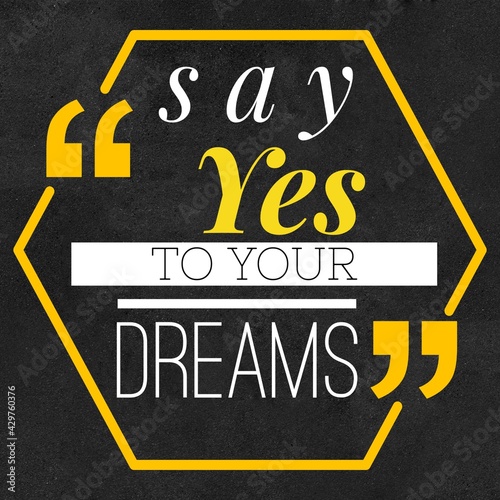 Say Yes to your Dreams - Motivational and inspirational quote about Dreams with black background