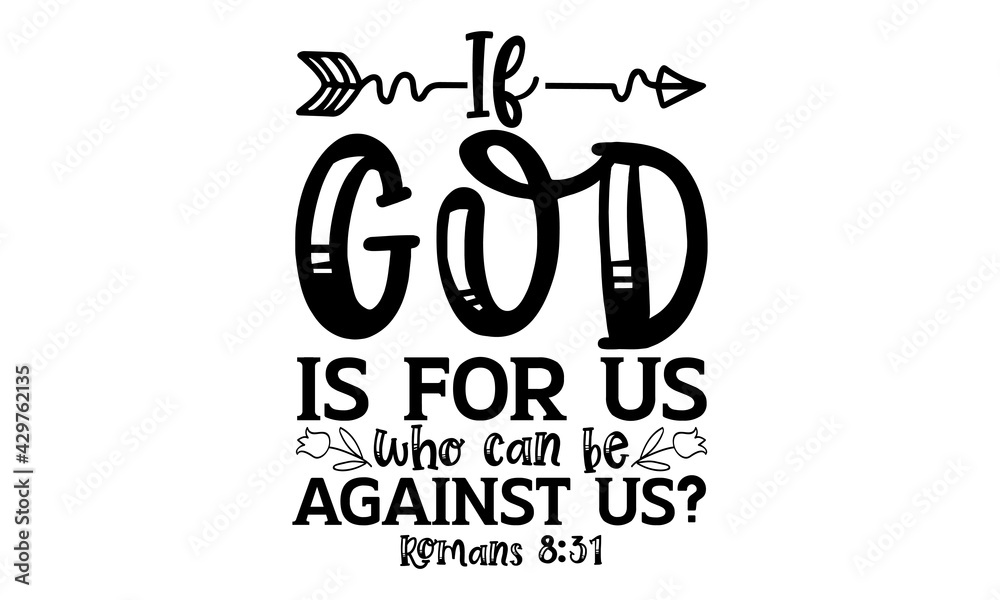 If God Is For Us Who Can Be Against Us Romans 8 31 Bible Verse T 