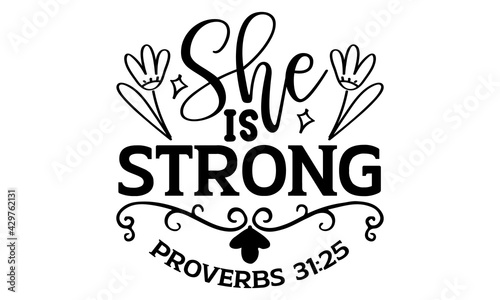 She is strong proverbs 31:25 - Bible Verse t shirts design, Hand drawn lettering phrase, Calligraphy t shirt design, Isolated on white background, svg Files for Cutting Cricut and Silhouette
