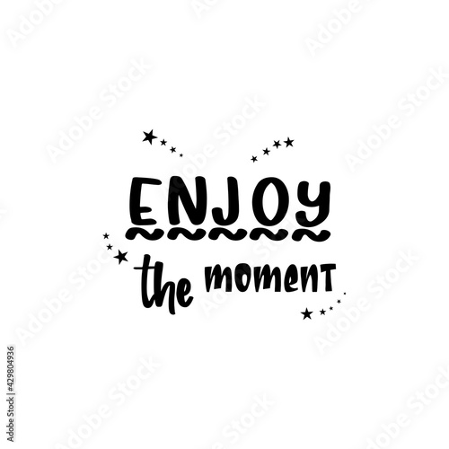 enjoy the moment quote lettering inspiration motivational design .phytography