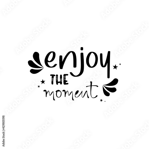 enjoy the moment  quote lettering inspiration  motivational design .phytography photo