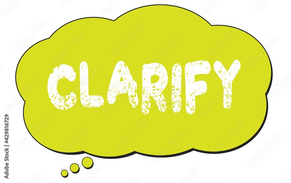 CLARIFY text written on a light green thought bubble. CLARIFY text written on a light green thought bubble.