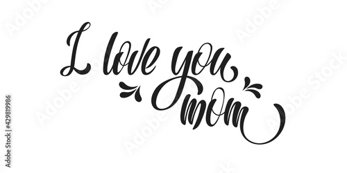I love you mom. Black hand lettering