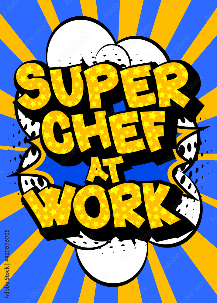 Super Chef At Work - Comic book style text. Restaurant event related words, quote on colorful background. Poster, banner, template. Cartoon vector illustration.