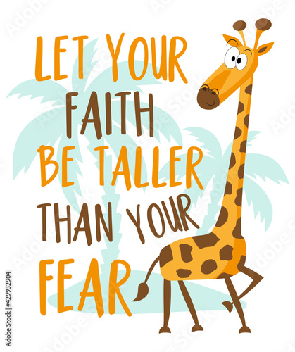 Let your faith be taller than your fear- motivational text with cute cartoon giraffe. Good for textile print, poster, card, baby room decor and other gifts design.