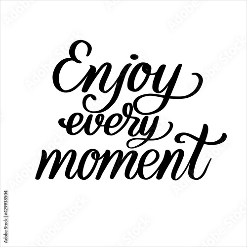 Enjoy every moment hand calligraphy vector typography Inspirational quote for poster print postcard