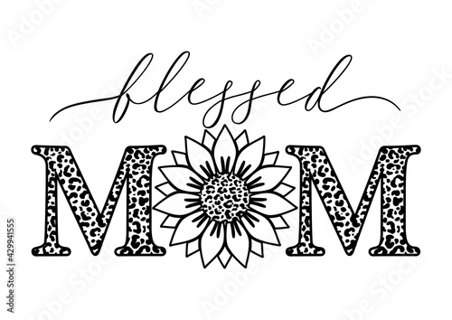 Vector outline illustration of Blessed Mom quote with sunflower and leopard print on white background. Happy Mothers day card with leopard sunflower for Mom Birthday, gift, t-shirt design, card.
