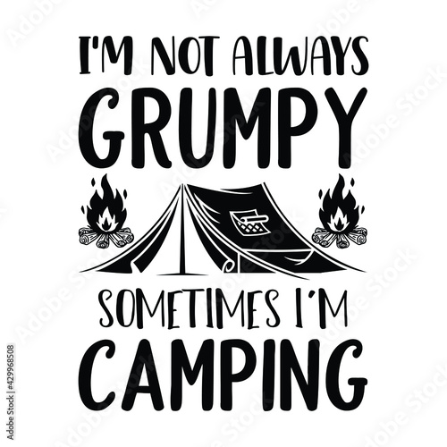I'm not always grumpy sometimes I'm camping