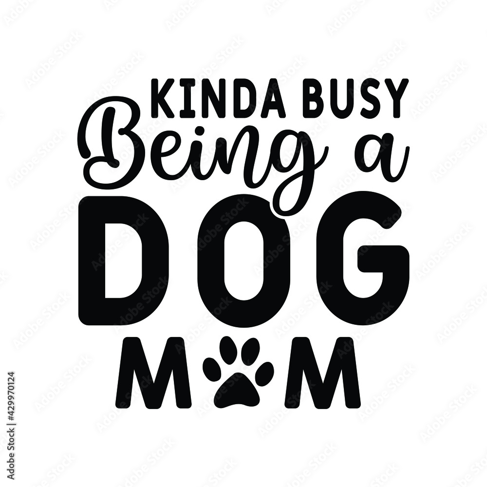 Kinda Busy Being A Dog Mom