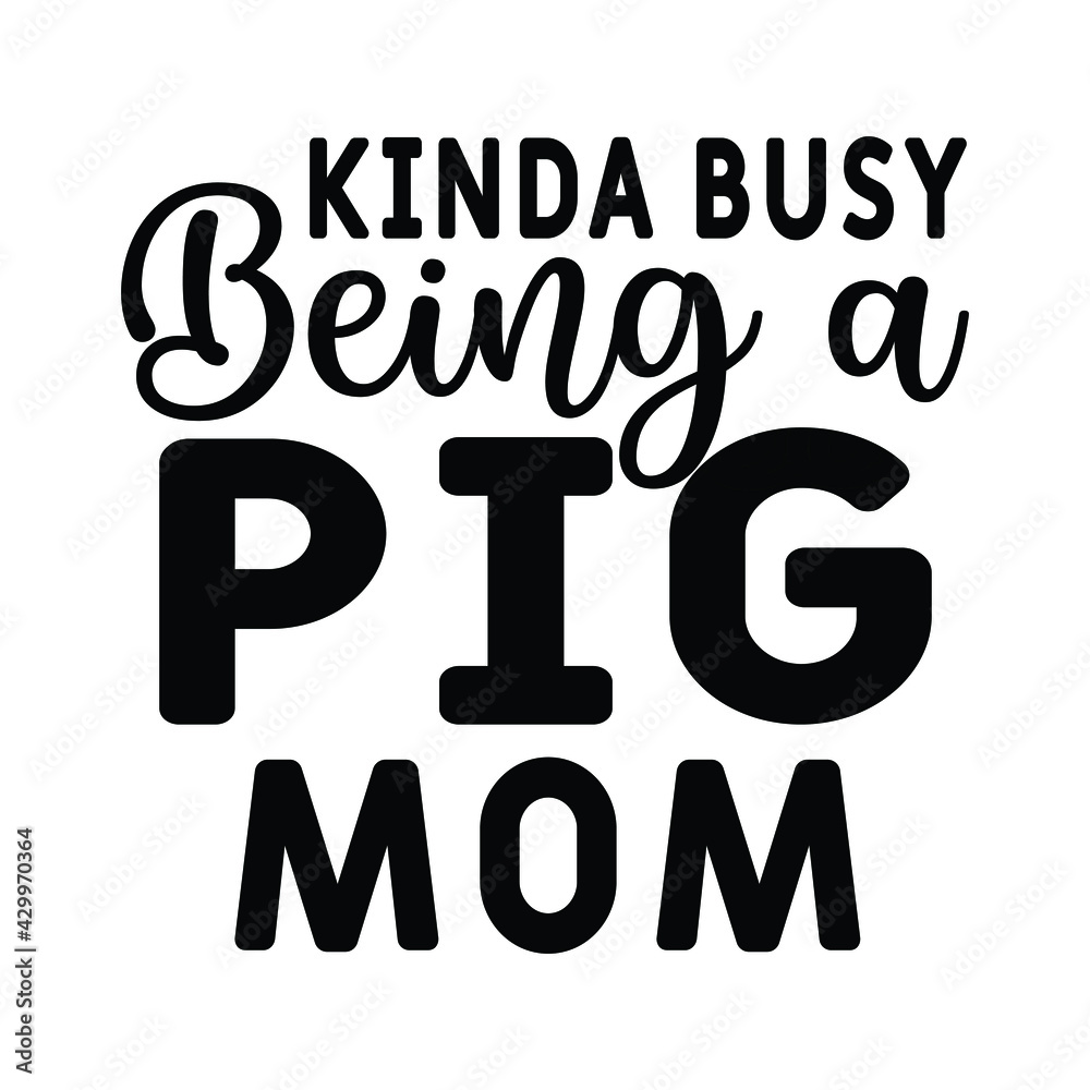 Kinda Busy Being A pig Mom