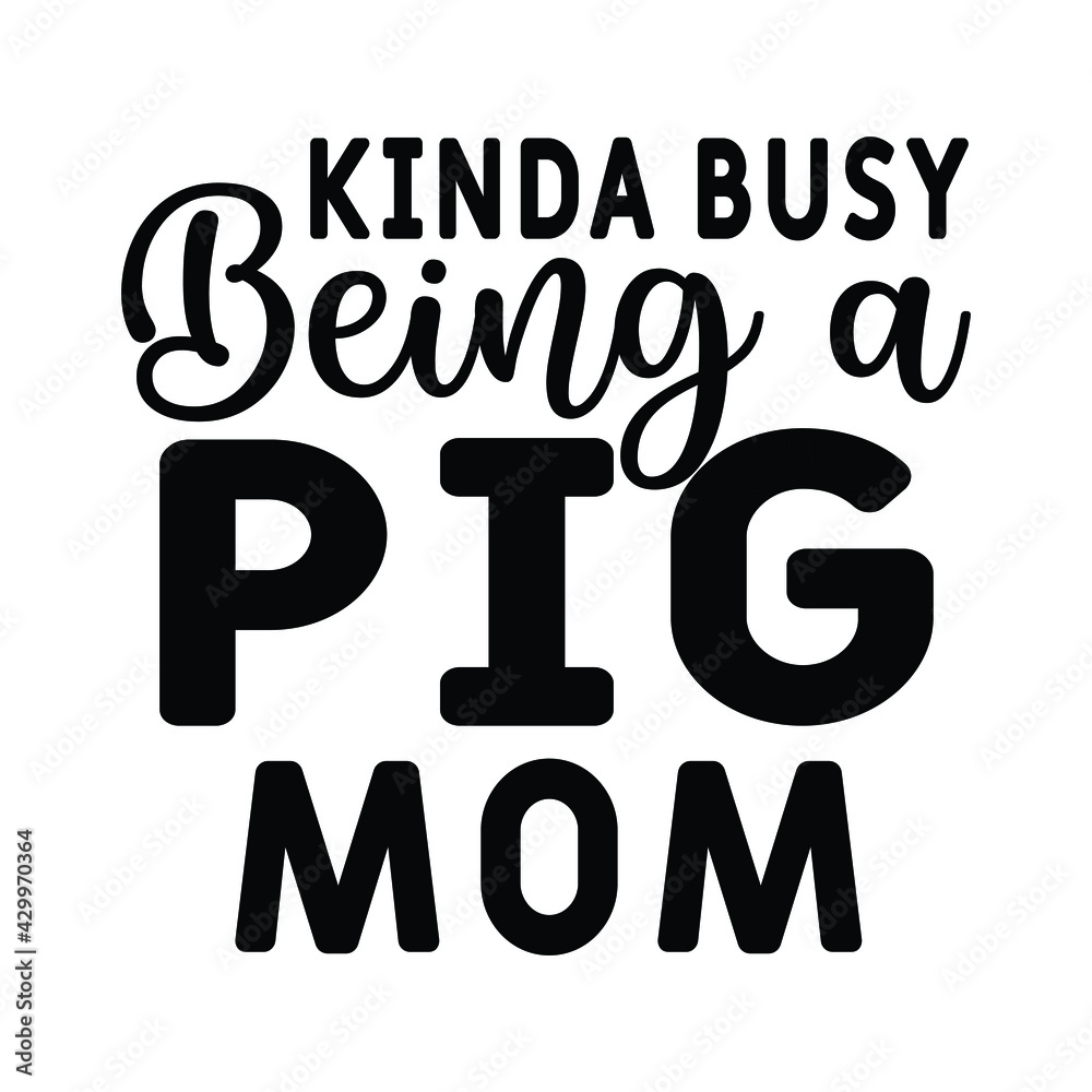 Kinda Busy Being A pig Mom Kinda Busy Being A pig Mom