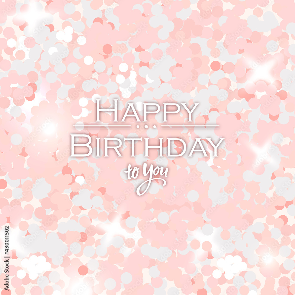 Happy birthday to you. Greeting card with pink glitter background. Vector illustration template. Pink pastel background for card, flyer, postcard, invitation.