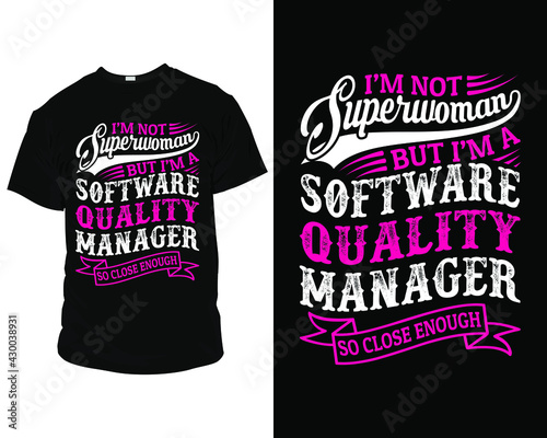 I'm not superwoman but I'm a software quality manager so close enough t-shirt design template,