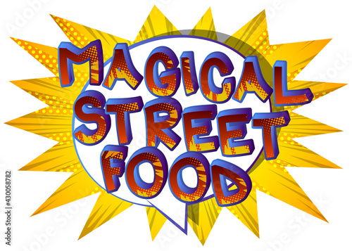 Magical Street Food - Comic book style text. Street food fun, event related words, quote on colorful background. Poster, banner, template. Cartoon vector illustration.