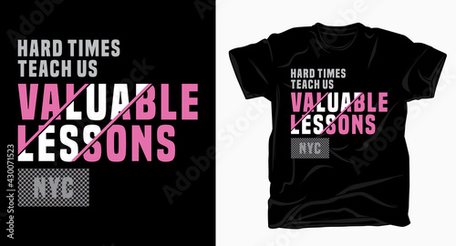 Hard times teach us valuable lessons typography design for t-shirt