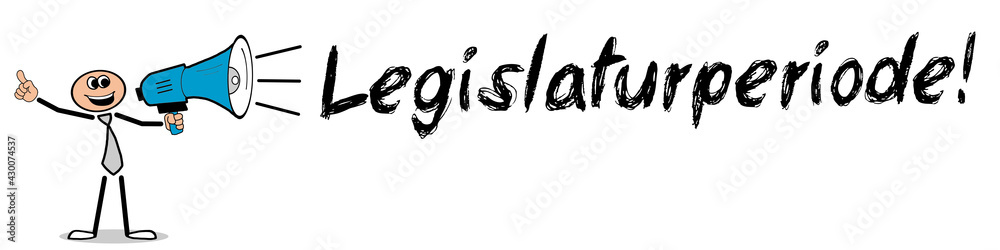 Legislaturperiode! Legislaturperiode!