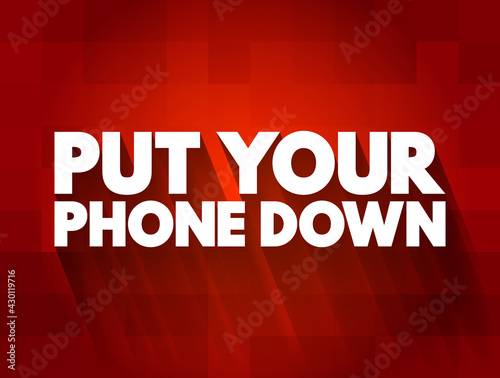 Put Your Phone Down text quote, concept background