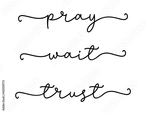 PRAY, WAIT, TRUST. Bible, religious churh vector quote. Lettering typography poster, banner design with christian words: pray, wait, trust. Hand drawn modern calligraphy text - pray, wait, trust.