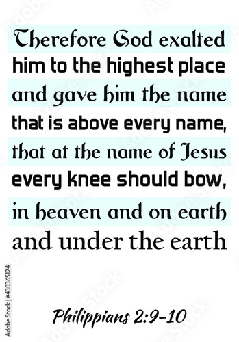  Therefore God exalted him to the highest place and gave him the name that is above every name. Bible verse quote
