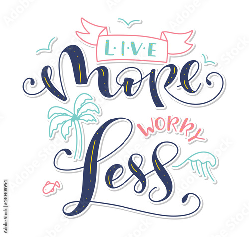 Live more worry less, colored vector illustration with calligraphy and doodle element
