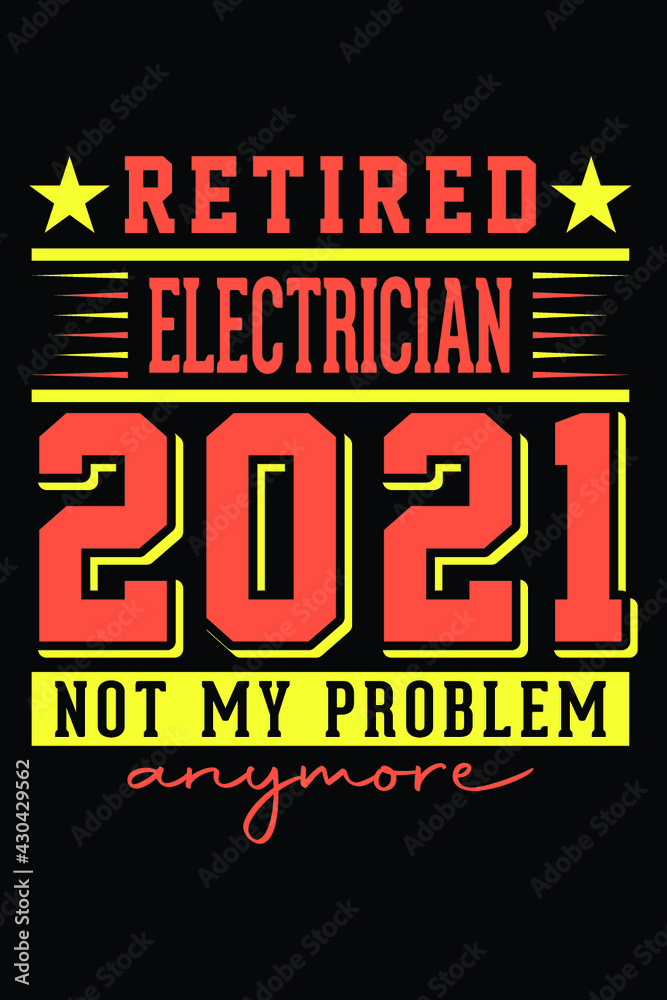 Retired Electrician 2021 - Not My Problem Anymore T-Shirt Design