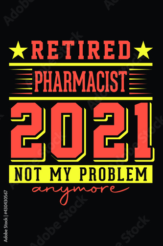 Retired Pharmasist 2021 - Not My Problem Anymore T-Shirt Design
