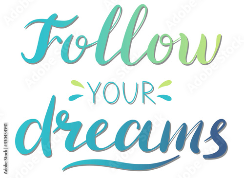 Follow your dreams - vector Inspirational, handwritten quote. Motivation lettering inscription