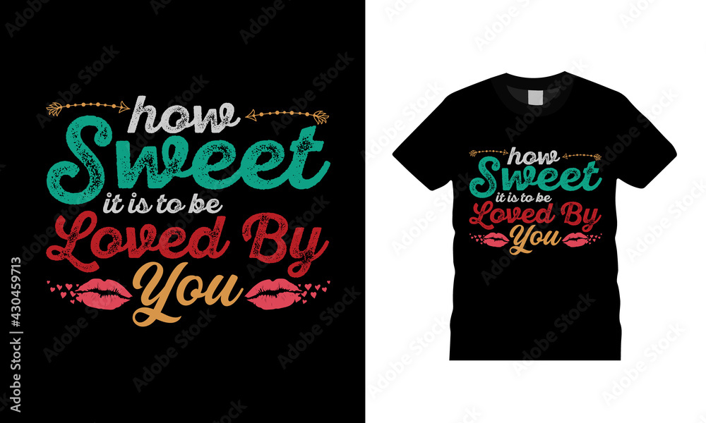 How Sweet It Is To Be Loved By You T shirt, typography, vector, apparel, template, eps 10, vintage, valentine t shirt